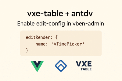[vben-admin] vxe-table edit-config 支持 antdv 组件库